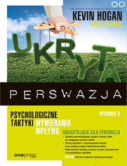 Ukryta perswazja. Psychologiczne taktyki wywierania wpywu