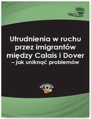 Utrudnienia w ruchu przez imigrantw midzy Calais i Dover - jak unikn problemw