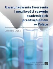 Uwarunkowania tworzenia i moliwoci rozwoju akademickich przedsibiorstw w Polsce