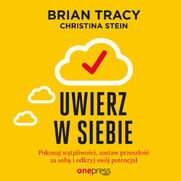 Uwierz w siebie i dziaaj. Pokonaj wtpliwoci, zostaw przeszo za sob i odkryj swj potencja