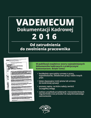 Vademecum dokumentacji kadrowej 2016 - od zatrudnienia do zwolnienia pracownika