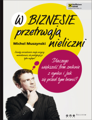 W biznesie przetrwaj nieliczni. Dlaczego wikszo firm zniknie z rynku i jak si przed tym broni?