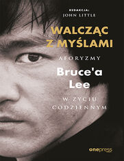 Walczc z mylami. Aforyzmy Bruce'a Lee w yciu codziennym