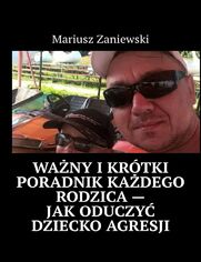 Wany ikrtki poradnik kadego rodzica-- Jakoduczy dziecko agresji