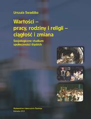 Wartoci - pracy, rodziny i religii - cigo i zmiana. Socjologiczne studium spoecznoci lskich