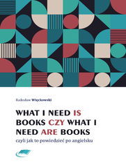 What I need is books czy What I need are books czyli jak to powiedzie po angielsku