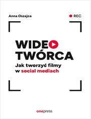 Wideotwrca. Jak tworzy filmy w social mediach