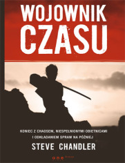 Wojownik czasu. Koniec z chaosem, niespenionymi obietnicami i odkadaniem spraw na pniej