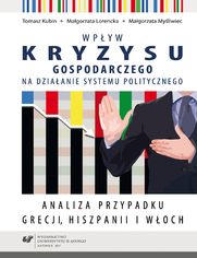 Wpyw kryzysu gospodarczego na dziaanie systemu politycznego. Analiza przypadku Grecji, Hiszpanii i Woch