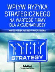 Wpyw ryzyka strategicznego na warto firmy dla akcjonariuszy. Rozdzia 1. Pojcie i rola strategii