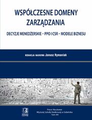 Wspczesne domeny zarzdzania: decyzje menederskie - PPO i CSR - modele biznesu. Tom 44