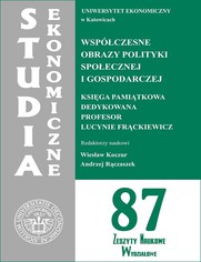 Wspczesne obrazy polityki spoecznej i gospodarczej. Ksiga pamitkowa dedykowana Profesor Lucynie Frckiewicz. SE 87