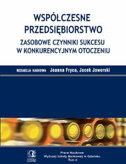 Wspczesne przedsibiorstwo. Zasobowe czynniki sukcesu w konkurencyjnym otoczeniu. Tom 4