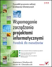 Wspomaganie zarzdzania projektami informatycznymi. Poradnik dla menederw