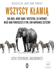 Wszyscy kami. Big data, nowe dane i wszystko, co Internet moe nam powiedzie o tym, kim naprawd jestemy