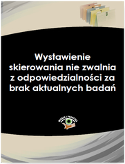 Wystawienie skierowania nie zwalnia z odpowiedzialnoci za brak aktualnych bada