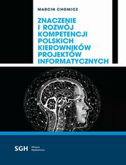 ZNACZENIE I ROZWJ KOMPETENCJI POLSKICH KIEROWNIKW PROJEKTW INFORMATYCZNYCH