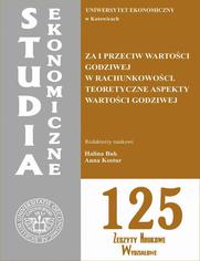 Za i przeciw wartoci godziwej w rachunkowoci. Teoretyczne aspekty wartoci godziwej. SE 125