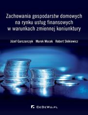 Zachowania gospodarstw domowych na rynku usug finansowych w warunkach zmiennej koniunktury