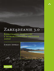 Zarzdzanie 3.0. Kierowanie zespoami z wykorzystaniem metodyk Agile