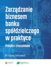 Zarzdzanie biznesem banku spdzielczego w praktyce. Prosto i zrozumiale