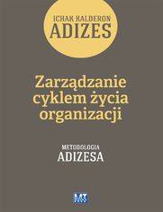 Zarzdzanie cyklem ycia organizacji. Metodologia Adizesa