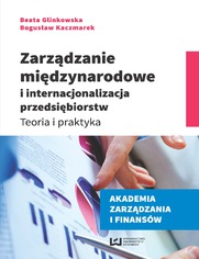 Zarzdzanie midzynarodowe i internacjonalizacja przedsibiorstw. Teoria i praktyka