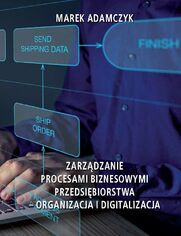 Zarzdzanie procesami biznesowymi przedsibiorstwa - organizacja i digitalizacja