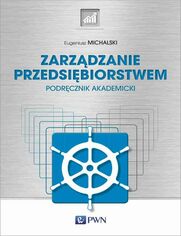 Zarzdzanie przedsibiorstwem. Podrcznik akademicki