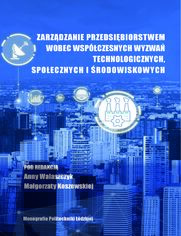 Zarzdzanie przedsibiorstwem wobec wspczesnych wyzwa technologicznych, spoecznych i rodowiskowych