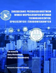 Zarzdzanie przedsibiorstwem wobec wspczesnych wyzwa technologicznych, spoecznych i rodowiskowych