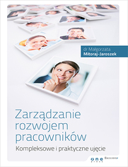 Zarzdzanie rozwojem pracownikw. Kompleksowe i praktyczne ujcie