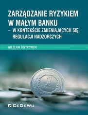 Zarzdzanie ryzykiem w maym banku - w kontekcie zmieniajcych si regulacji nadzorczych