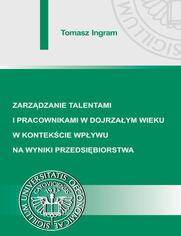 Zarzdzanie talentami i pracownikami w dojrzaym wieku w kontekcie wpywu na wyniki przedsibiorstwa