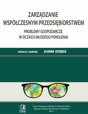 Zarzdzanie wspczesnym przedsibiorstwem. Problemy gospodarcze w oczach modego pokolenia. Tom 1