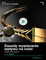 Zasady wywierania wpywu na ludzi. Szkoa Cialdiniego. Kurs video