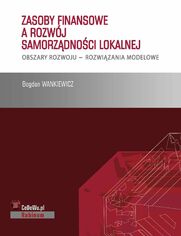 Zasoby finansowe a rozwj samorzdnoci lokalnej. Obszary rozwoju - rozwizania modelowe