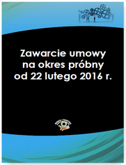 Zawarcie umowy na okres prbny od 22 lutego 2016 r