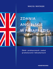 Zdania angielskie w parafrazie. Zbir praktycznych zada gramatyczno-leksykalnych