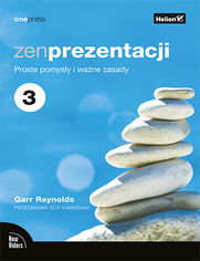 Zen prezentacji. Proste pomysy i wane zasady. Wydanie III