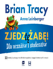 Zjedz t ab! Dla uczniw i studentw. 22 metody, by niczego nie odkada na pniej i osiga wietne wyniki w nauce