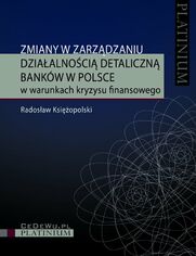 Zmiany w zarzdzaniu dziaalnoci detaliczn bankw w Polsce w warunkach kryzysu finansowego