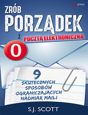 Zrb porzdek z poczt elektroniczn. 9 skutecznych sposobw ograniczajcych nadmiar maili