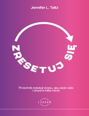 Zresetuj si. 75 technik redukcji stresu, aby ukoi ciao i umys w kilka minut