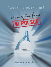 Zwariowaem! Otworzyem firm w Polsce