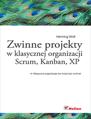 Zwinne projekty w klasycznej organizacji. Scrum, Kanban, XP