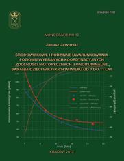 rodowiskowe i rodzinne uwarunkowania poziomu wybranych koordynacyjnych zdolnoci motorycznych. Longitudinalne badania dzieci wiejskich w wieku od 7 do 11 lat