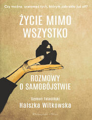 ycie mimo wszystko. Rozmowy o samobjstwie