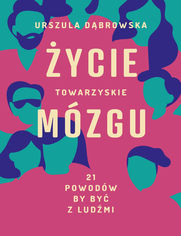 ycie towarzyskie mzgu. 21 powodw, by by z ludmi