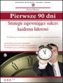 Pierwsze 90 dni. Strategie zapewniajce sukces kademu liderowi